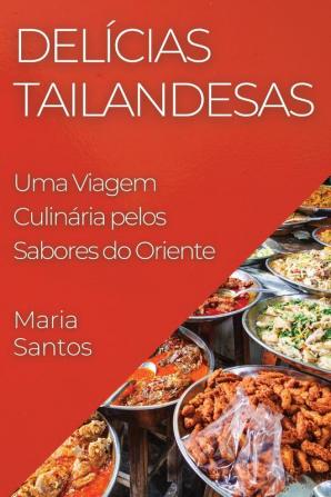 Delícias Tailandesas: Uma Viagem Culinária Pelos Sabores Do Oriente (Portuguese Edition)