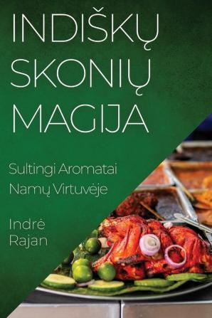 Indiskų Skonių Magija: Sultingi Aromatai Namų Virtuveje (Lithuanian Edition)