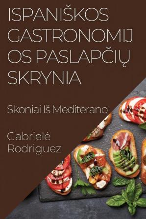 Ispaniskos Gastronomijos Paslapčių Skrynia: Skoniai Is Mediterano (Lithuanian Edition)