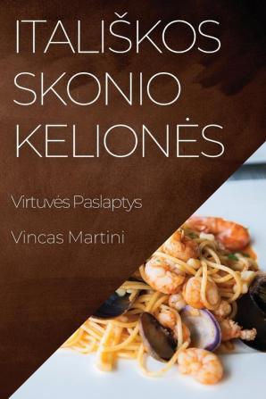 Italiskos Skonio Keliones: Virtuves Paslaptys (Lithuanian Edition)