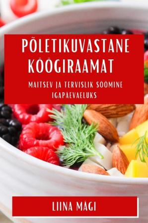 Põletikuvastane Köögiraamat: Maitsev Ja Tervislik Söömine Igapäevaeluks (Estonian Edition)