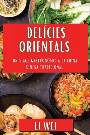 Delícies Orientals: Un Viage Gastronòmic A La Cuina Xinesa Tradicional (Catalan Edition)