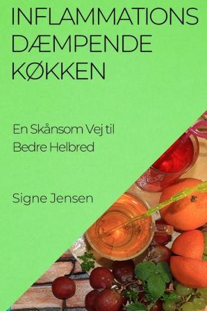 Inflammations Dæmpende Køkken: En Skånsom Vej Til Bedre Helbred (Danish Edition)