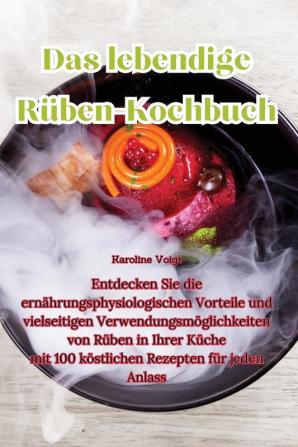 Das Lebendige Rüben-Kochbuch (German Edition)