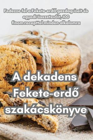 A Dekadens Fekete-Erdő Szakácskönyve (Hungarian Edition)