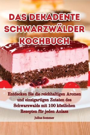 Das Dekadente Schwarzwälder Kochbuch (German Edition)