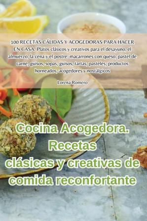 Cocina Acogedora. Recetas Clásicas Y Creativas De Comida Reconfortante (Spanish Edition)