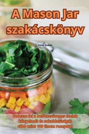 A Mason Jar Szakácskönyv (Hungarian Edition)