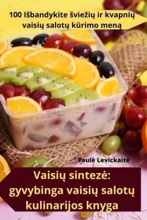 Vaisių Sinteze: Gyvybinga Vaisių Salotų Kulinarijos Knyga (Lithuanian Edition)