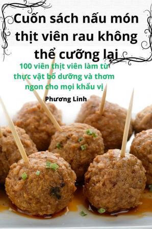 Cuốn Sách Nấu Món Thịt Viên Rau Không Thể Cưỡng Lại (Vietnamese Edition)