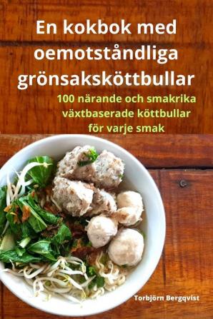 En Kokbok Med Oemotståndliga Grönsaksköttbullar (Swedish Edition)