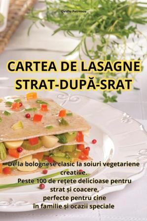 Cartea De Lasagne Strat-După-Srat (Romanian Edition)