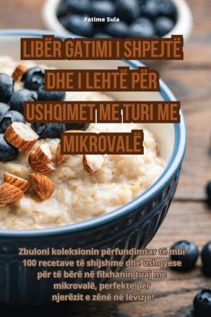 Libër Gatimi I Shpejtë Dhe I Lehtë Për Ushqimet Me Turi Me Mikrovalë (Albanian Edition)