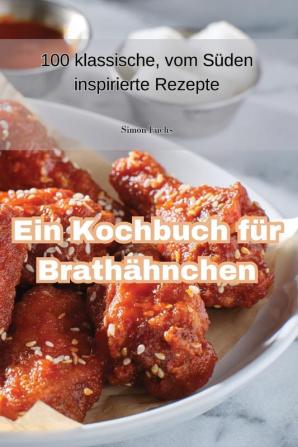 Ein Kochbuch Für Brathähnchen (German Edition)