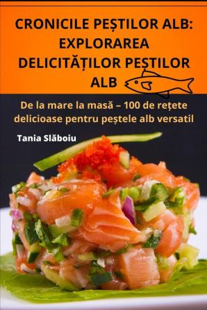 Cronicile Peștilor Alb: Explorarea Delicităților Peștilor Alb (Romanian Edition)