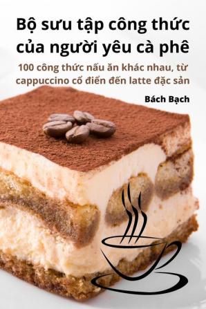 Bộ Sưu Tập Công Thức Của Người Yêu Cà Phê (Vietnamese Edition)