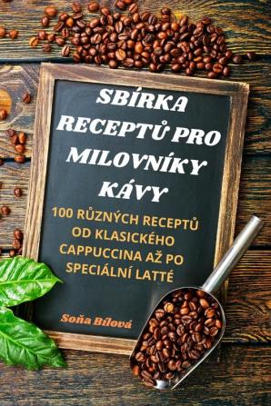 Sbírka Receptů Pro Milovníky Kávy (Czech Edition)