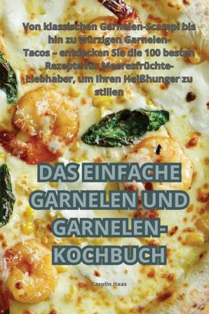 DAS EINFACHE GARNELEN UND GARNELEN-KOCHBUCH