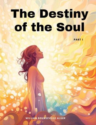 The Destiny of the Soul Part I