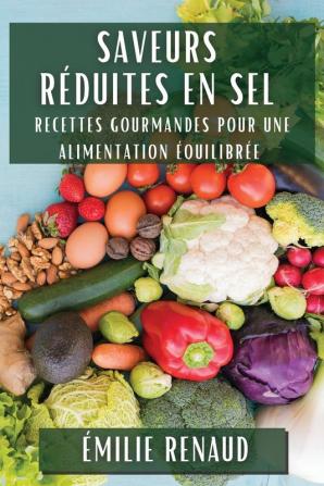 Saveurs Réduites En Sel: Recettes Gourmandes Pour Une Alimentation Équilibrée (French Edition)