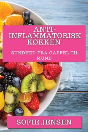 Anti-Inflammatorisk Køkken: Sundhed Fra Gaffel Til Mund (Danish Edition)