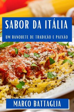 Sabor Da Itália: Um Banquete De Tradição E Paixão (Portuguese Edition)