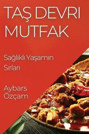 Taş Devri Mutfak: Sağlıklı Yaşamın Sırları (Turkish Edition)