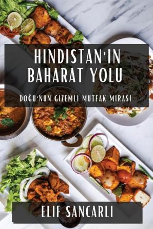 Hindistan'In Baharat Yolu: Doğu'Nun Gizemli Mutfak Mirası (Turkish Edition)