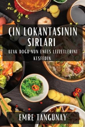 Çin Lokantasının Sırları: Uzak Doğu'Nun Enfes Lezzetlerini Keşfedin (Turkish Edition)