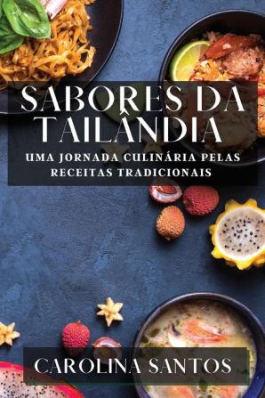 Sabores Da Tailândia: Uma Jornada Culinária Pelas Receitas Tradicionais (Portuguese Edition)