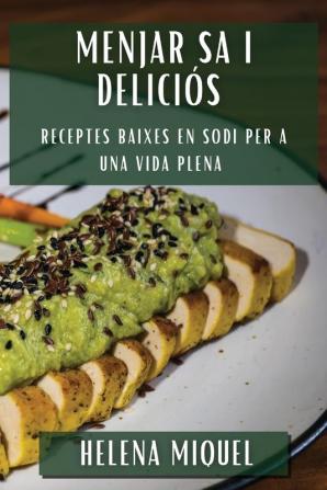 Menjar Sa I Deliciós: Receptes Baixes En Sodi Per A Una Vida Plena (Catalan Edition)