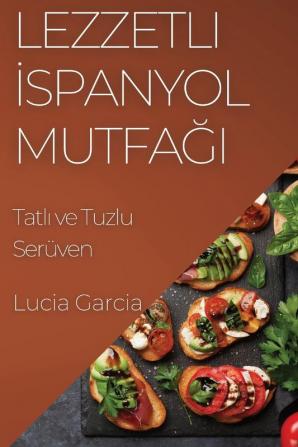 Lezzetli Ispanyol Mutfağı: Tatlı Ve Tuzlu Serüven (Turkish Edition)