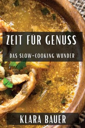 Zeit Für Genuss: Das Slow-Cooking Wunder