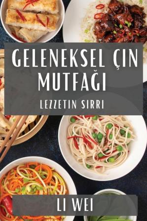 Geleneksel Çin Mutfağı: Lezzetin Sırrı (Turkish Edition)