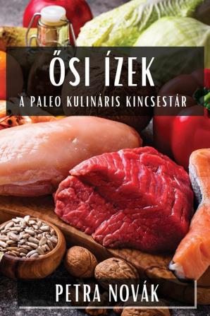 Ősi Ízek: A Paleo Kulináris Kincsestár (Hungarian Edition)