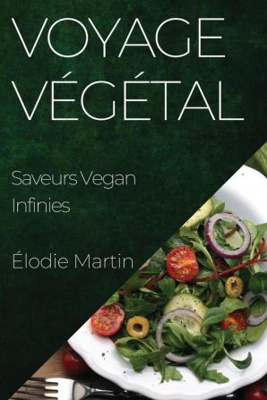 Voyage Végétal: Saveurs Vegan Infinies (French Edition)