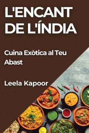 L'Encant De L'Índia: Cuina Exòtica Al Teu Abast (Catalan Edition)