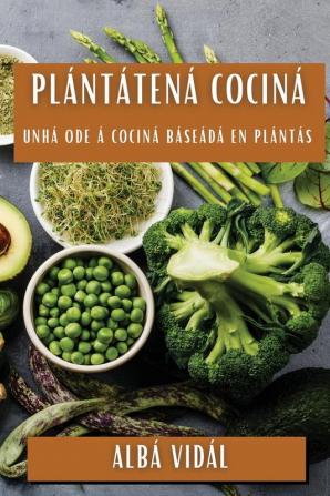 Plántate Na Cociña: Unha Ode Á Cociña Baseada En Plantas (Galician Edition)