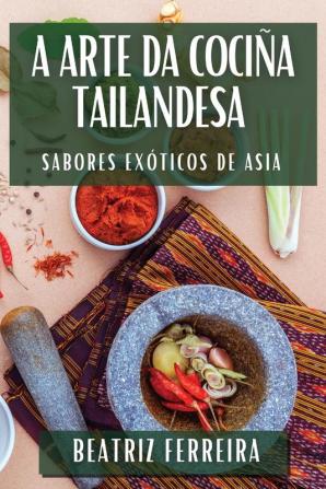 A Arte Da Cociña Tailandesa: Sabores Exóticos De Asia (Galician Edition)