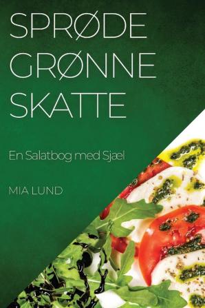 Sprøde Grønne Skatte: En Salatbog Med Sjæl (Danish Edition)