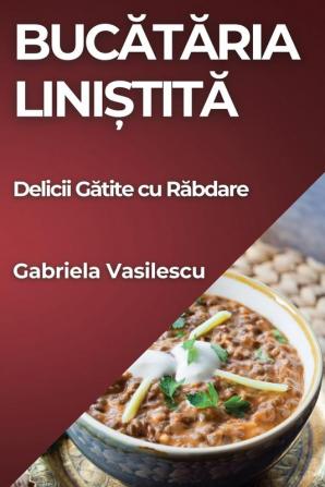 Bucătăria Liniștită: Delicii Gătite Cu Răbdare (Romanian Edition)