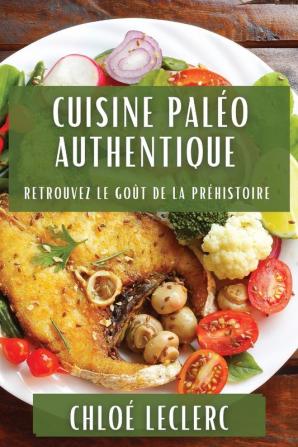 Cuisine Paléo Authentique: Cuisine Paléo Authentique (French Edition)