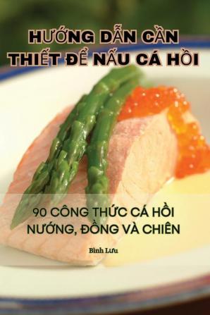 Hướng Dẫn Cần Thiết Để Nấu Cá Hồi (Vietnamese Edition)