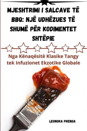 Mjeshtrimi I Salcave Të Bbq: Një Udhëzues Të Shumë Për Kodimentet Shtëpie (Albanian Edition)