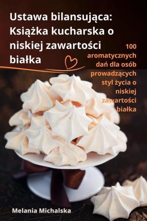 Ustawa Bilansująca: Książka Kucharska O Niskiej Zawartości Bialka (Polish Edition)