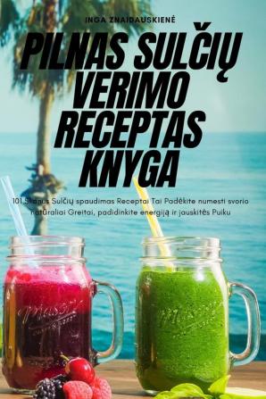 Pilnas Sulčių Verimo Receptas Knyga (Lithuanian Edition)