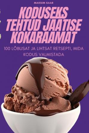 Koduseks Tehtud Jäätise Kokaraamat (Estonian Edition)