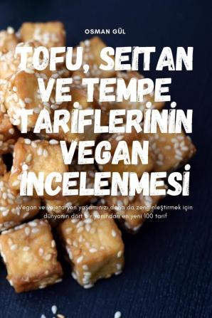 Tofu, Seitan Ve Tempe Tariflerinin Vegan Incelenmesi (Turkish Edition)