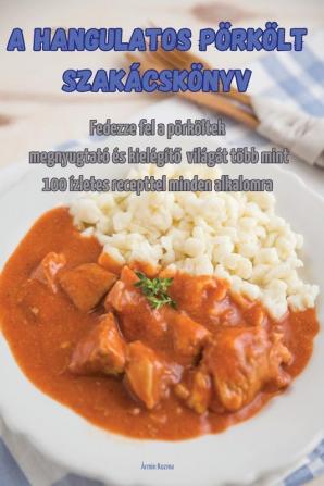 A Hangulatos Pörkölt Szakácskönyv (Hungarian Edition)