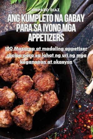 ANG KUMPLETO NA GABAY PARA SA IYONG MGA APPETIZERS